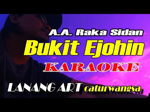 BUKIT EJOHIN - KARAOKE || A A RAKA SIDAN