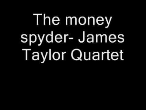 The money spyder- James Taylor Quartet