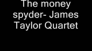 The money spyder- James Taylor Quartet