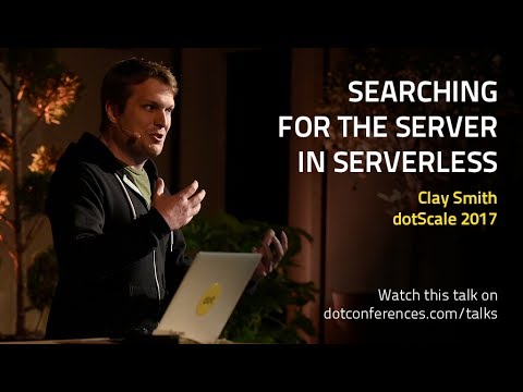dotScale 2017 - Clay Smith - Searching for the Server in Serverless