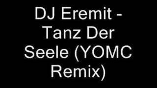 DJ Eremit - Tanz Der Seele (YOMC Remix)