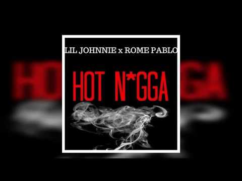 Lil Johnnie  - "Hot Nigga" Ft Rome Pablo (Official Remix)