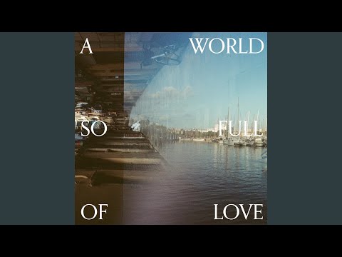 A World So Full Of Love