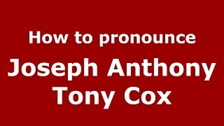 How to pronounce Joseph Anthony Tony Cox