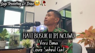 Download lagu HATI BUSUK ||  IPI NCUWU (Versi Bima) Cover Sahrul Gat mp3