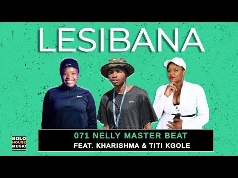 Lesibana - 071 Nelly Master Beat Feat. Kharishma & Titi Kgole (Original)
