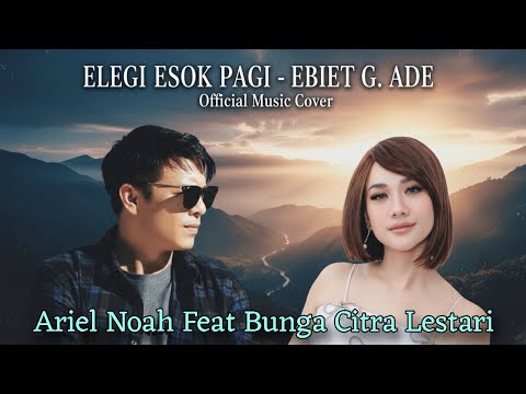 Elegi Esok Pagi - Ebiet G. Ade (Official Music Cover - Ariel NOAH Feat Bunga Citra Lestari) Lagu Pop