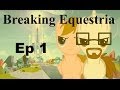 MLP: Breaking Equestria - Ep 1 