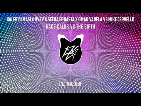 Kaleb Di Masi x Sfera Ebbasta Vs Mike Cervello - Hace Calor Vs The Birth [LKZ Mashup]