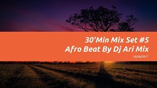 30'Min Mix Set #5 |Afro Beat| by Dj Ari Mix
