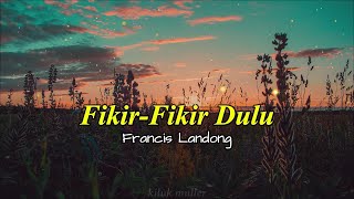 Download lagu Francis Landong - Fikir-Fikir Dulu Lirik | Lyrics | Lagu Dusun | Dusun Song Legend | Lagu Sabahan mp3