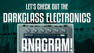 LET'S CHECK OUT THE DARKGLASS ELECTRONICS ANAGRAM!