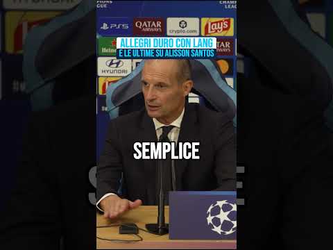 Allegri chiarisce la situazione Noa Lang e aggiorna sulle condizioni di Alisson dopo Napoli-Arsenal