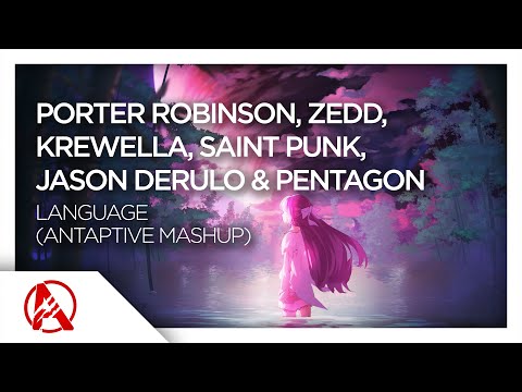 Porter Robinson, Zedd, Krewella, Saint Punk, Jason Derulo & Pentagon - Language (AntAptive Mashup)