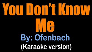 YOU DON&#39;T KNOW ME - Ofenbach (karaoke version)