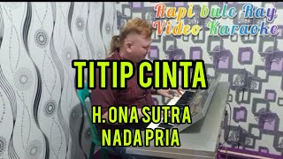 Download lagu TITIP CINTA - H. Ona Sutra | Nada Pria | karaoke | Lirik mp3