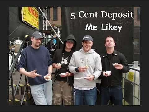 5 Cent Deposit - Me Likey