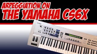 Arpeggiators and the The Yamaha CS6x : A Tutorial