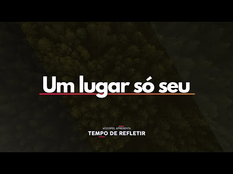 [Tempo de Refletir] Um lugar só seu