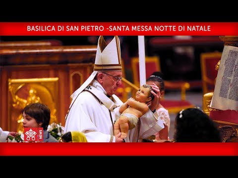 Papa Francesco - Basilica di San Pietro - Santa Messa Notte di Natale 2018-12-24
