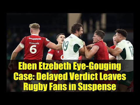 Eben Etzebeth Eye-Gouging Case: Delayed Verdict Leaves Rugby Fans in Suspense
