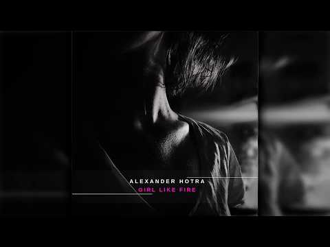 Alexander Hotra - Girl Like Fire