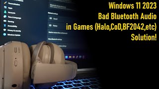Windows 11, Bad Bluetooth Audio for games Solution!