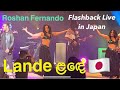 Flashback Roshan Fernando Lande ළඳේ Live Concert In Japan