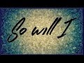 So Will I - Hillsong Worship Lyrics So Will I - Hillsong Worship Lyrics