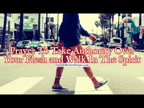 Prayer To Take Authority Over Your Flesh and Walk In The Spirit Video
