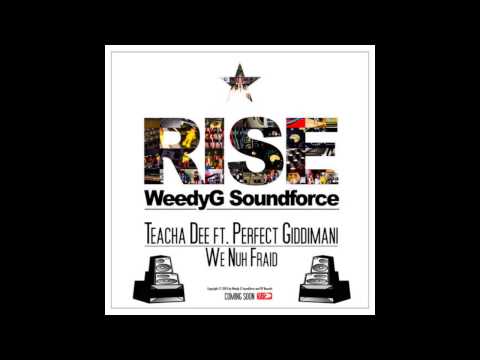 Teacha Dee & Perfect Giddimani - We Nuh Fraid [Weedy G Soundforce & VP Records]