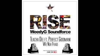 Teacha Dee & Perfect Giddimani - We Nuh Fraid [Weedy G Soundforce & VP Records]