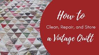 How to Clean, Repair, and Store a Vintage Quilt