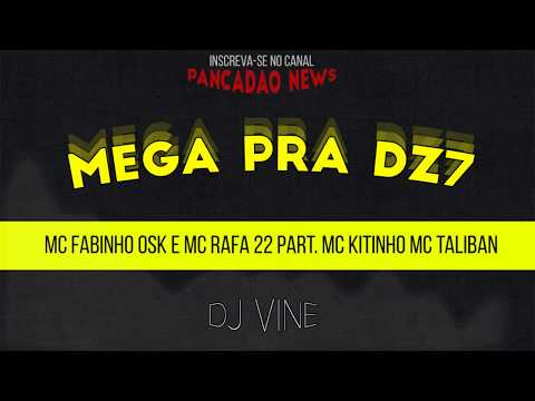 MC Fabinho OSK MC Rafa 22 - Mega Pra DZ7 | Part. MC Kitinho MC Taliban (DJ VINE) 2018