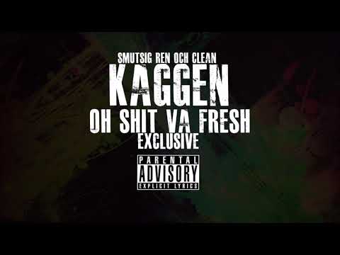 Kaggen - Oh Shit Va Fresh (Exclusive)