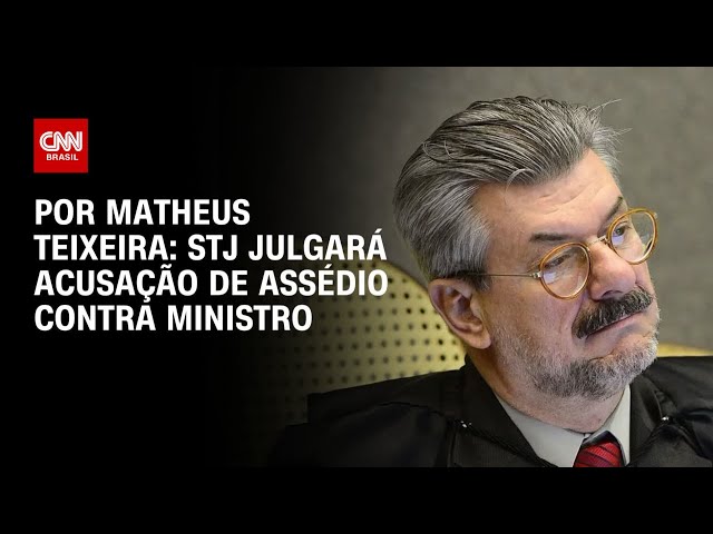 STJ julgará acusação de assédio contra ministro | BASTIDORES CNN