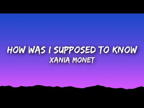 Xania Monet - How Was I Supposed To Know (Lyrics)