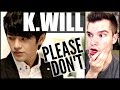 K.Will "Please Don't" Reaction | Awkward Kpop ...