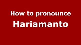 How to pronounce Hariamanto