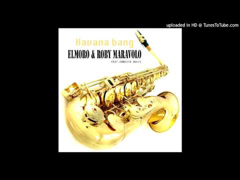 ROBY MARAVOLO, EL MORO feat.ERNESTO DOLVI - HAVANA BANG (preview)