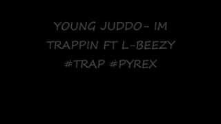 YOUNG JUDDO- IM TRAPPIN FT L-BEEZY [PROD.BY B-BOP 808MAFIA]