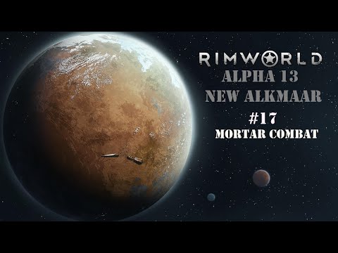 Rimworld Alpha 13 [Episode 17 - Mortar Combat!]