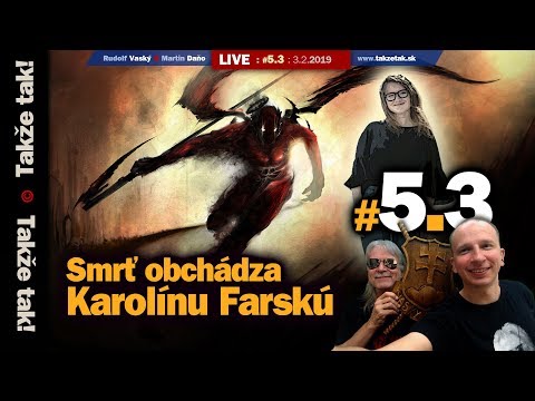 Takže tak! #5.3 Live: Smrť obchádza Karolínu Farskú
