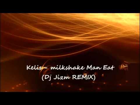 Kelis - milkshake Man Eat (Dj Jizm REMIX)