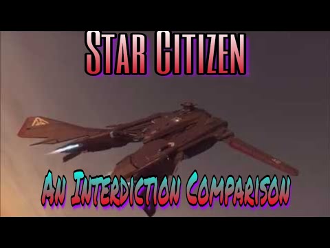 Star Citizen - Interdiction Ship Comparison
