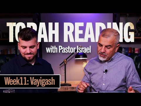 Torah Reading with Pastor Israel: Week 11 (Vayigash)
