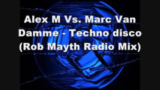 Alex M Vs Marc Van Damme Techno disco (Rob Mayth Radio Mix)