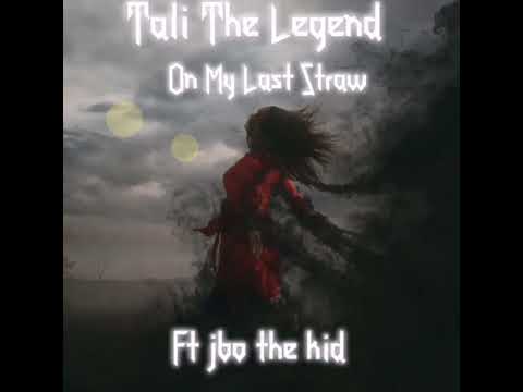 TaliTheLegend Ft Jbo the kid - On My Last Straw. Prod by Jbo the kid.