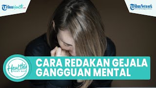 Bipolar Tak Bisa Sembuh, Begini Cara Meredakan Gejala Gangguan Mental yang Perlu Dipahami