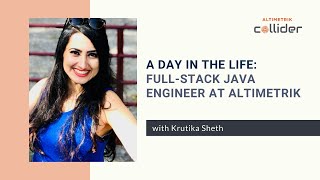 A Day In The Life: Full-Stack Java Engineer at Altimetrik (with Krutika Sheth)
